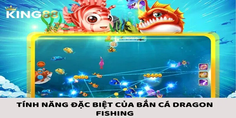 Bắn Cá Dragon Fishing - Hướng Dẫn Chi Tiết Cách Chơi Từ A Tới Z 3 Bắn cá Dragon Fishing gồm nhiều tính năng đặc biệt