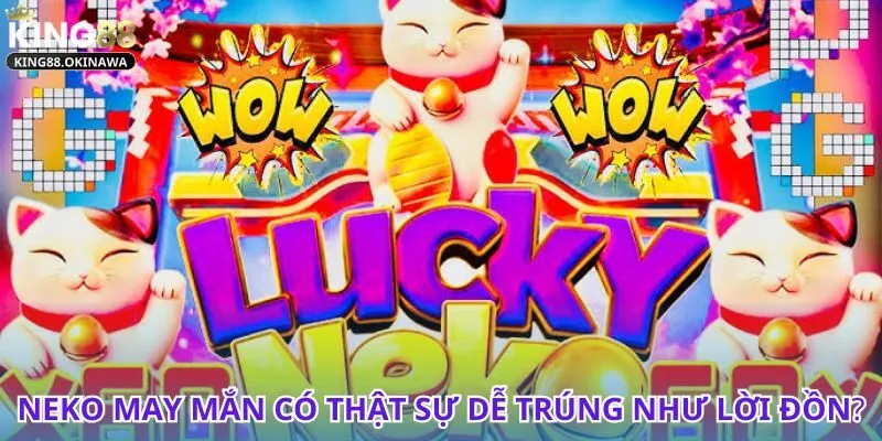 Neko May Mắn - Thử vận may và nhận thưởng siêu khủng 3 Bí quyết săn thưởng lớn cùng game Neko May Mắn