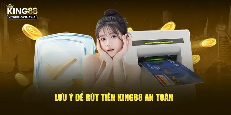 Rút Tiền King88 - Thao Tác Đơn Giản, Nhận Tiền Siêu Tốc 3 Bỏ túi các lưu ý quan trọng khi thực hiện rút tiền King88