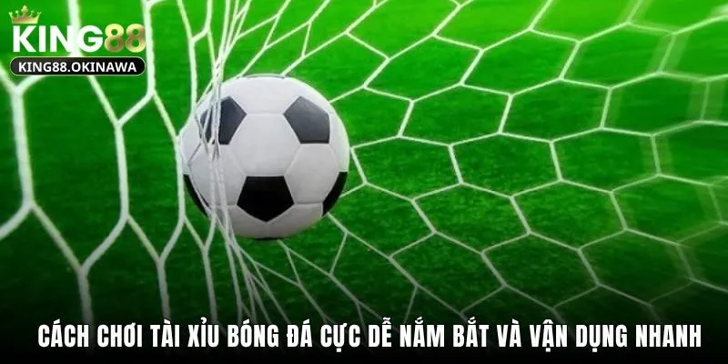 Bật Mí Cách Chơi Tài Xỉu Bóng Đá Dễ Hiểu Nhất Tại King88 1 Cách chơi tài xỉu bóng đá cực dễ nắm bắt và vận dụng nhanh