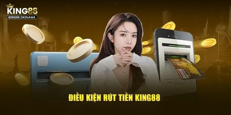 Rút Tiền King88 - Thao Tác Đơn Giản, Nhận Tiền Siêu Tốc 1 Đảm bảo tuân thủ các điều kiện rút tiền của nền tảng