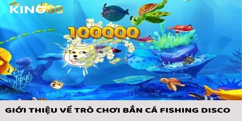 Bắn Cá Fishing Disco - Bí Quyết Luôn Chiến Thắng Được Hé Lộ 1 Giới thiệu thông tin sơ lược về bắn cá Fishing Disco