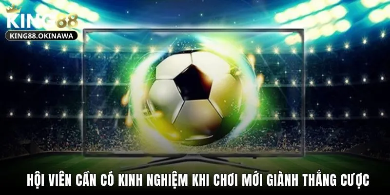 Kèo Chấp 3/4 - Hướng Dẫn Cách Chơi Và Mẹo Thắng Từ King88 2 Hội viên cần có kinh nghiệm khi chơi mới giành thắng cược