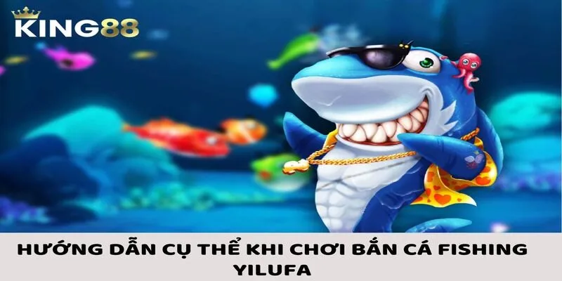 Bắn Cá Fishing Yilufa - Cách Chơi Cùng Các Chiến Thuật Phù Hợp 2 Hướng dẫn cụ thể khi tham gia chơi bắn cá Fishing Yilufa