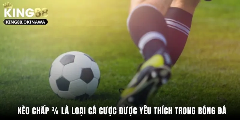Kèo Chấp 3/4 - Hướng Dẫn Cách Chơi Và Mẹo Thắng Từ King88 1 Kèo chấp 3/4 là loại cá cược được yêu thích trong bóng đá