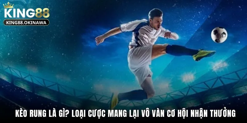 Kèo Rung Là Gì - Tìm Hiểu Cách Chơi, Bí Quyết Tại King88 1 Kèo rung là gì? Loại cược mang lại vô vàn cơ hội nhận thưởng