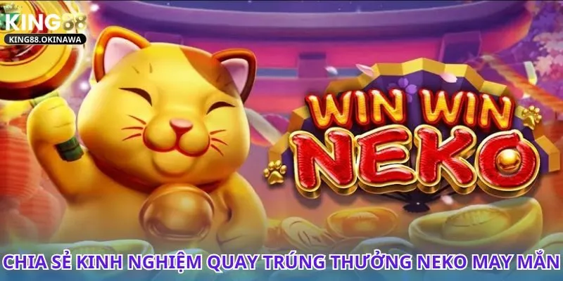 Neko May Mắn - Thử vận may và nhận thưởng siêu khủng 1 Khám phá mẹo chơi Neko May Mắn dễ trúng thưởng