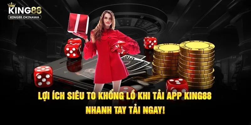 Tải App King88 - Hướng Dẫn Các Bước Thực Hiện Siêu Nhanh 1 Lợi ích khổng lồ khi tải app King88 về thiết bị