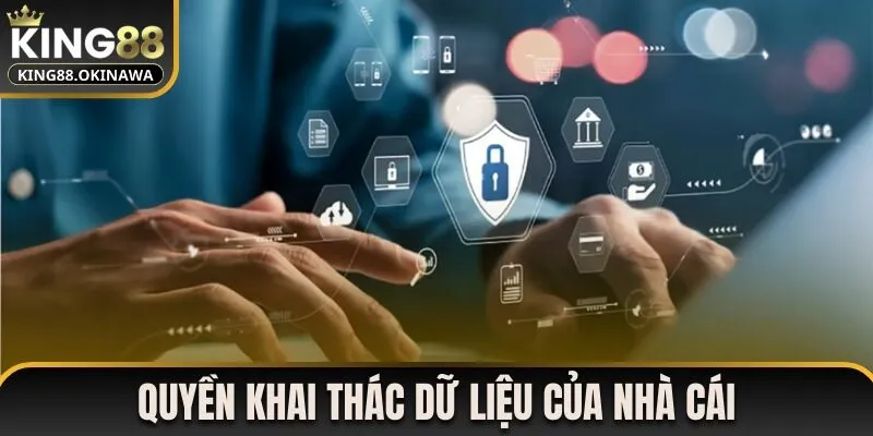Quyền Riêng Tư Tại King88 2 Quyền khai thác và sử dụng dữ liệu từ nhà cái