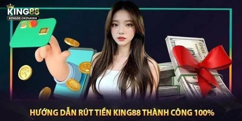 Rút Tiền King88 - Thao Tác Đơn Giản, Nhận Tiền Siêu Tốc 2 Rút tiền King88 siêu tốc chỉ với 4 bước cơ bản