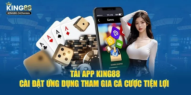 Tải App King88 - Hướng Dẫn Các Bước Thực Hiện Siêu Nhanh 2 Tải app King88 nhanh chóng chỉ với vài thao tác cơ bản