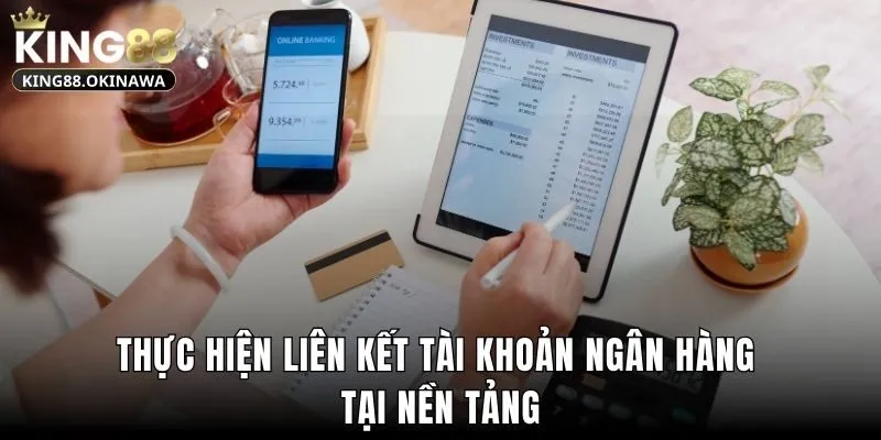 Khuyến Mãi King88 3 Thực hiện liên kết tài khoản ngân hàng tại nền tảng