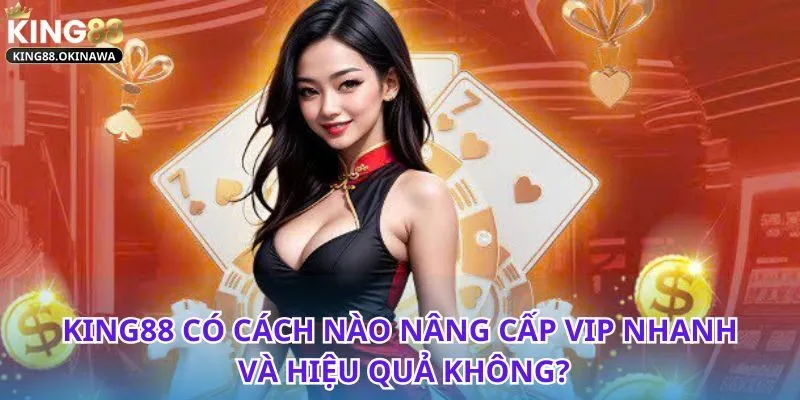 Cách Nâng Cấp Siêu Tốc VIP Trên King88 Không Thể Bỏ Qua 2 Tìm hiểu cách nâng cấp VIP trên King88 chỉ với vài bước cơ bản