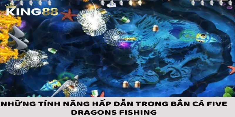 Bắn Cá Five Dragons Fishing: Vũ Khí, Kỹ Năng Và Mẹo Chơi Hiệu Quả 2 Tính năng đặc biệt hấp dẫn có ở game bắn cá Five Dragons Fishing