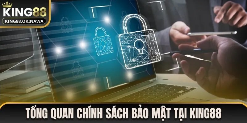 Chính Sách Bảo Mật King88 1 Tổng quan chính sách bảo mật tại King88